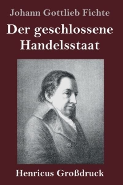 Cover for Johann Gottlieb Fichte · Der geschlossene Handelsstaat (Grossdruck) (Innbunden bok) (2020)