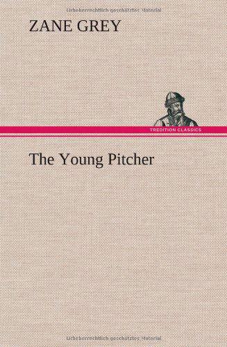 Cover for Zane Grey · The Young Pitcher (Gebundenes Buch) (2012)
