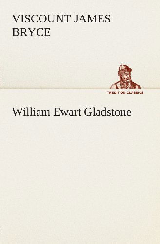 Cover for Viscount Bryce James Bryce · William Ewart Gladstone (Tredition Classics) (Pocketbok) (2013)