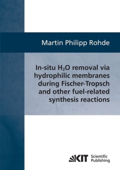 Cover for Martin Philipp Rohde · In-situ H2O removal via hydorphilic membranes during Fischer-Tropsch and other fuel-related synthesis reactions (Paperback Book) (2014)