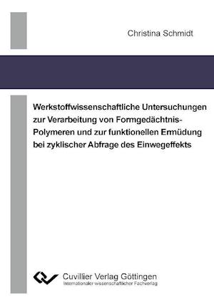 Cover for Christina Schmidt · Werkstoffwissenschaftliche Untersuchungen zur Verarbeitung von Formgedächtnis-Polymeren und zur funktionellen Ermüdung bei zyklischer Abfrage des Einwegeffekts (Paperback Book) (2011)