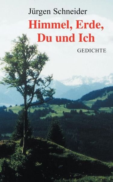 Cover for Jurgen Schneider · Himmel, Erde, Du und Ich (Paperback Book) [German edition] (2000)