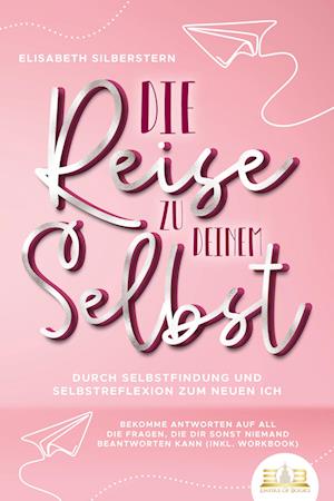 Die Reise zu deinem Selbst - Durch Selbstfindung und Selbstreflexion zum neuen Ich: Bekomme Antworten auf all die Fragen, die dir sonst niemand beantworten kann (inkl. Workbook) - Elisabeth Silberstern - Książki - EoB - 9783989350403 - 21 sierpnia 2023