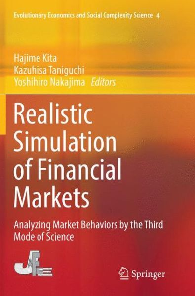 Cover for Realistic Simulation of Financial Markets: Analyzing Market Behaviors by the Third Mode of Science - Evolutionary Economics and Social Complexity Science (Pocketbok) [Softcover reprint of the original 1st ed. 2016 edition] (2018)