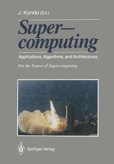 Cover for Toshiko Matsuda · Supercomputing: Applications, Algorithms, and Architectures For the Future of Supercomputing (Paperback Book) [Softcover reprint of the original 1st ed. 1991 edition] (2011)