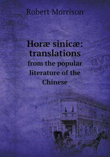 Cover for Robert Morrison · Horæ Sinicæ: Translations from the Popular Literature of the Chinese (Paperback Book) (2013)