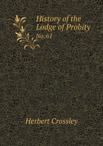 Cover for Herbert Crossley · History of the Lodge of Probity No. 61 (Paperback Book) (2013)