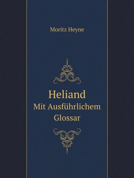 Cover for Moritz Heyne · Heliand Mit Ausführlichem Glossar (Paperback Book) [German edition] (2014)