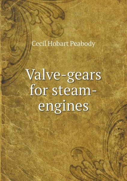 Cover for Cecil Hobart Peabody · Valve-gears for Steam-engines (Taschenbuch) (2015)