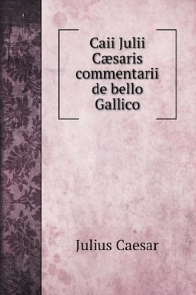 Cover for Julius Caesar · Caii Julii Csaris commentarii de bello Gallico (Hardcover Book) (2022)