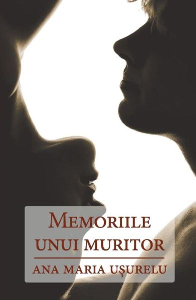 Cover for Ana Maria Usurelu · Memoriile Unui Muritor (Paperback Book) [Romanian, 1 edition] (2014)