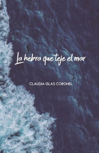 Cover for Claudia Islas Coronel · La hebra que teje el mar (Paperback Book) (2020)