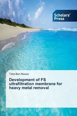 Cover for Taha Ben Mussa · Development of FS ultrafiltration membrane for heavy metal removal (Paperback Book) (2021)