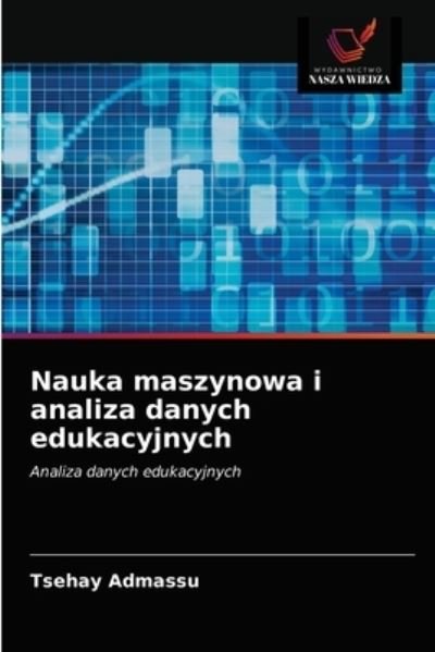Cover for Tsehay Admassu · Nauka maszynowa i analiza danych edukacyjnych (Taschenbuch) (2021)