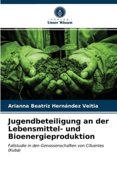 Cover for Arianna Beatriz Hernandez Veitia · Jugendbeteiligung an der Lebensmittel- und Bioenergieproduktion (Paperback Book) (2021)