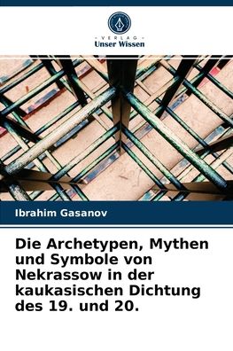 Cover for Ibrahim Gasanov · Die Archetypen, Mythen und Symbole von Nekrassow in der kaukasischen Dichtung des 19. und 20. (Paperback Book) (2021)