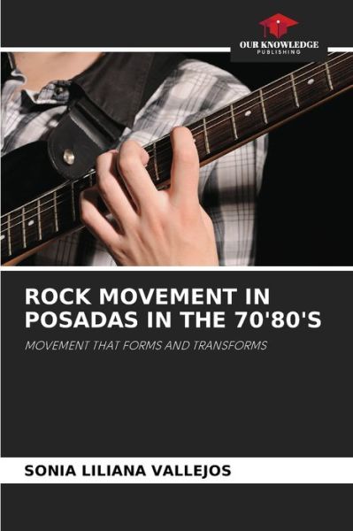 Cover for Sonia Liliana Vallejos · Rock Movement in Posadas in the 70'80's (Paperback Book) (2021)