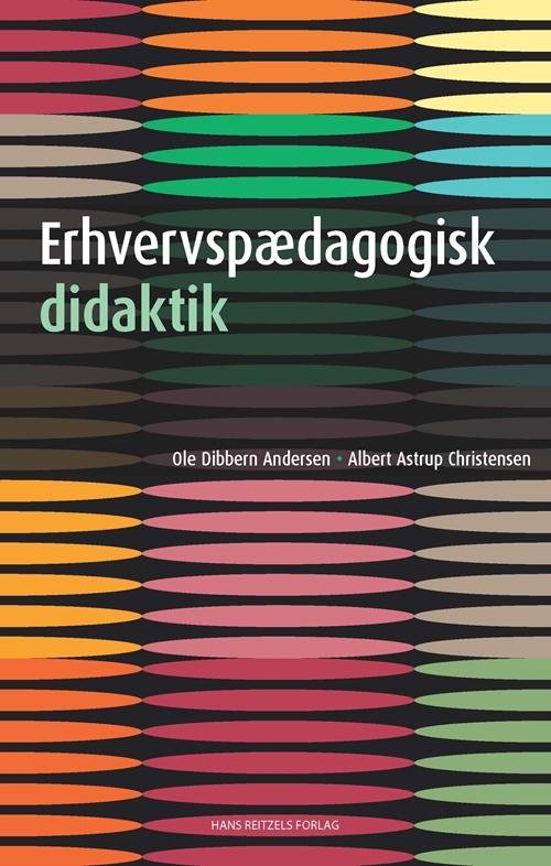 Cover for Ole Dibbern Andersen; Albert Astrup Christensen · Erhvervspædagogisk didaktik (Heftet bok) [1. utgave] (2016)