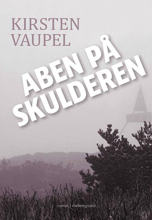 Aben på skulderen - Kirsten Vaupel - Livros - Forlaget mellemgaard - 9788771905403 - 21 de junho de 2017