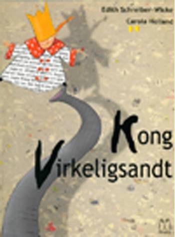 Cover for Edith Schreiber-Wicke · Kong Virkeligsandt (Bog) [1. udgave] [Indbundet] (2007)