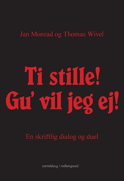 Ti stille! Gu? vil jeg ej! - Jan Monrad og Thomas Wivel - Bøger - mellemgaard - 9788793420403 - 14. marts 2016