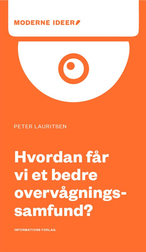 Moderne Ideer: Hvordan får vi et bedre overvågningssamfund? - Peter Lauritsen - Bøger - Informations Forlag - 9788793772403 - 15. december 2020