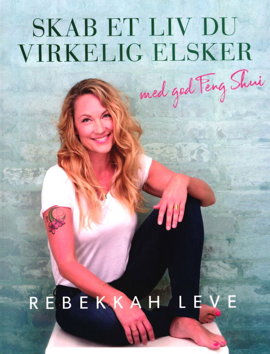 Cover for Rebekkah Leve · Skab et liv du virkelig elsker med god Feng Shui (Sewn Spine Book) [1º edição] (2018)