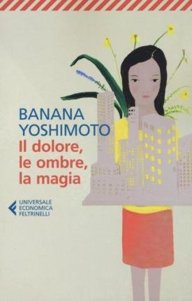 Cover for Banana Yoshimoto · Il Dolore, Le Ombre, La Magia. Il Regno (Bok)