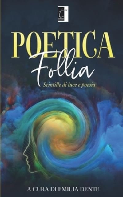 Cover for Emilia Dente · Poetica follia: Scintille di luce e poesia (Paperback Book) (2021)