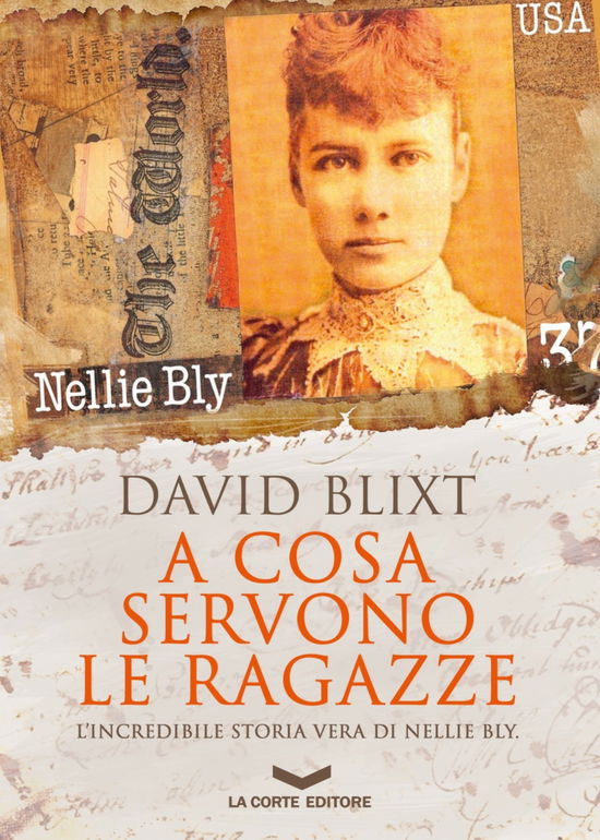 Cover for David Blixt · A Cosa Servono Le Ragazze. L'Incredibile Storia Di Nellie Bly (Book)