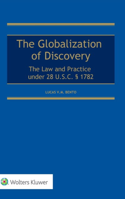 Cover for Lucas V.M. Bento · Globalization of Discovery: The Law and Practice under 28 U.S.C.  1782 (Hardcover Book) (2019)