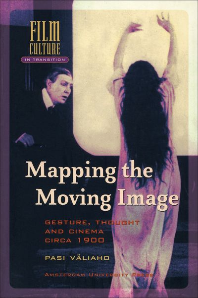 Cover for Pasi Valiaho · Mapping the Moving Image: Gesture, Thought and Cinema Circa 1900 - Film Culture in Transition (Paperback Book) (2011)