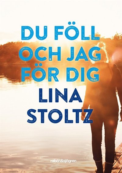 Du föll och jag för dig - Lina Stoltz - Bøger - Rabén & Sjögren - 9789129695403 - 27. marts 2015