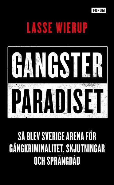 Cover for Lasse Wierup · Gangsterparadiset : så blev Sverige arena för gängkriminalitet, skjutningar och sprängdåd (Paperback Book) (2021)
