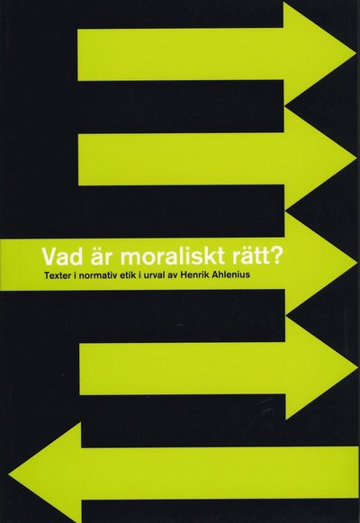 Cover for Henrik Ahlenius · Vad är moraliskt rätt? - Texter i normativ etik i urval av Henrik Ahlenius (Book) (2004)