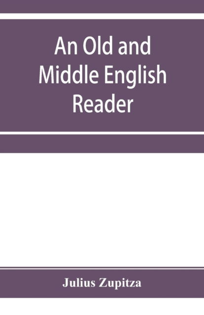 An Old and Middle English reader - Julius Zupitza - Książki - Alpha Edition - 9789353955403 - 26 grudnia 2019