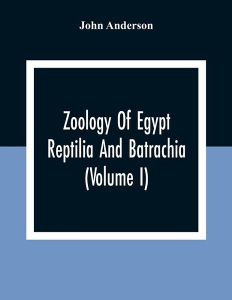 Cover for John Anderson · Zoology Of Egypt; Reptilia And Batrachia (Volume I) (Paperback Bog) (2020)