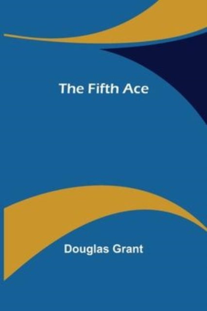 Cover for Douglas Grant · The Fifth Ace (Paperback Book) (2022)