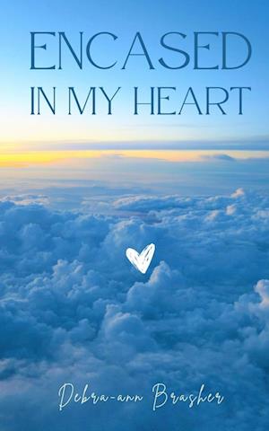 Cover for Debra-Ann Brasher · Encased in my heart (Book) (2023)