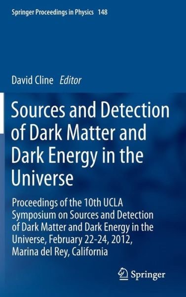 Cover for David Cline · Sources and Detection of Dark Matter and Dark Energy in the Universe: Proceedings of the 10th UCLA Symposium on Sources and Detection of Dark Matter and Dark Energy in the Universe, February 22-24, 2012, Marina del Rey, California - Springer Proceedings i (Inbunden Bok) [2013 edition] (2013)