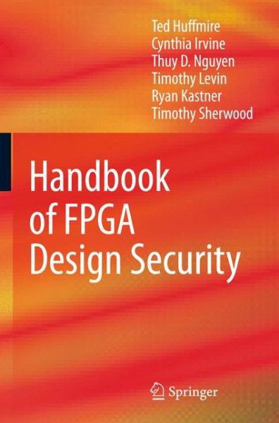 Ted Huffmire · Handbook of FPGA Design Security (Paperback Book) [2010 edition] (2014)