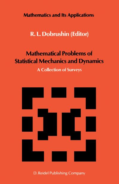 Cover for R L Dobrushin · Mathematical Problems of Statistical Mechanics and Dyanamics: a Collection of Surveys - Mathematics and Its Applications (Paperback Book) [Softcover Reprint of the Original 1st Ed. 1986 edition] (2011)