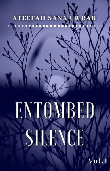 Cover for Ateefah Sana Ur Rab · Entombed Silence Vol.1 (Paperback Book) (2019)