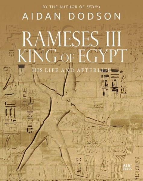 Rameses III, King of Egypt: His Life and Afterlife - Aidan Dodson - Livres - The American University in Cairo Press - 9789774169403 - 25 octobre 2019