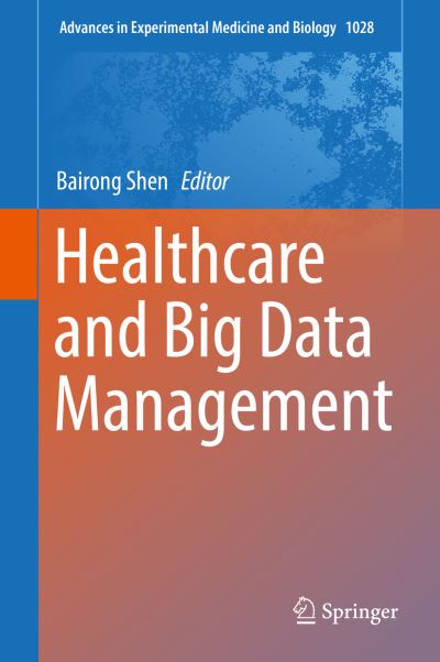 Healthcare and Big Data Management - - Livros - Springer Verlag, Singapore - 9789811060403 - 3 de novembro de 2017