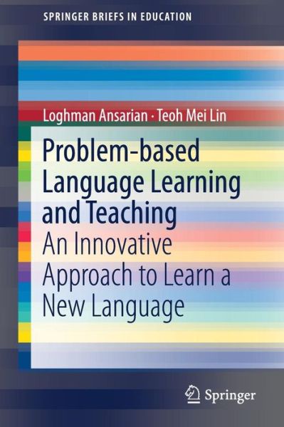 Cover for Loghman Ansarian · Problem-based Language Learning and Teaching: An Innovative Approach to Learn a New Language - SpringerBriefs in Education (Paperback Book) [1st ed. 2018 edition] (2018)