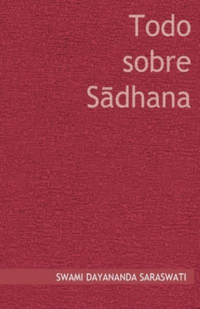 Cover for Swami Dayananda Saraswati · Todo sobre Sadhana (Paperback Book) (2017)