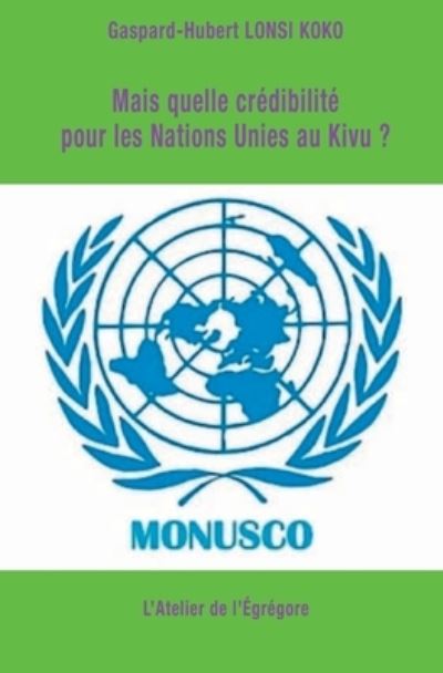 Cover for Gaspard-Hubert Lonsi Koko · Mais quelle credibilite pour les Nations Unies au Kivu ? (Paperback Book) (2019)