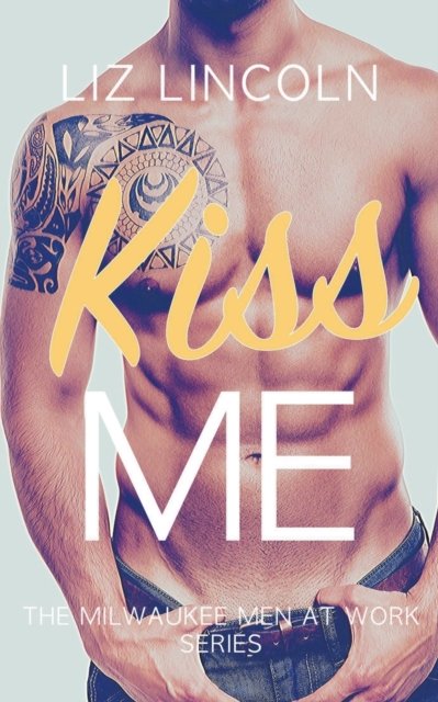 Kiss Me - Milwaukee Men at Work - Liz Lincoln - Bøger - Liz Lincoln - 9798201786403 - 31. marts 2020