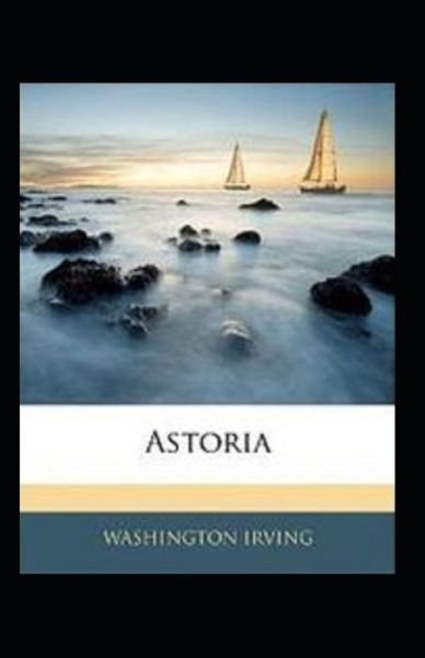 Cover for Washington Irving · Astoria Illustrated (Paperback Bog) (2022)